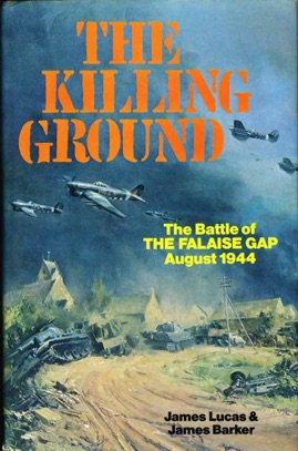 The Killing Ground - The Battle of the Falaise Gap August 1944.  James Lucas & James Barker.  Batsford, 1978