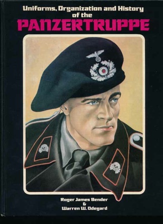 Uniforms, Organization and History of the Panzertruppe. Bender and Odegard