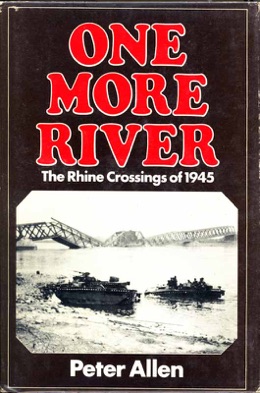 One More River - The Rhine Crossings of 1945.  Peter Allen.  Scribner, 1980